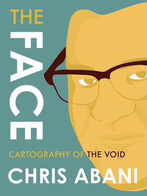 The Face: Cartography of the Void by Chris Abani