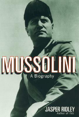 Mussolini: A Biography by Jasper Ridley