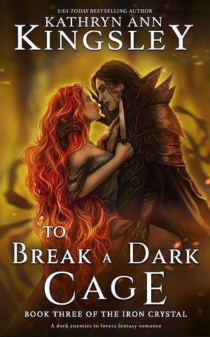 To Break a Dark Cage by Kathryn Ann Kingsley