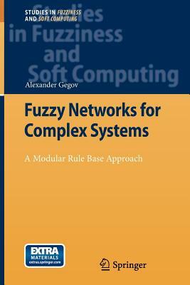 Fuzzy Networks for Complex Systems: A Modular Rule Base Approach by Alexander Gegov