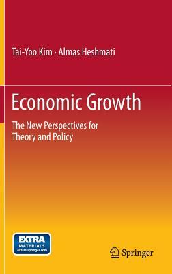 Economic Growth: The New Perspectives for Theory and Policy by Almas Heshmati, Tai-Yoo Kim