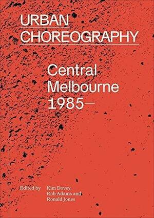 Urban Choreography, Central Melbourne, 1985– by Rob Adams, Kim Dovey, Ron Jones