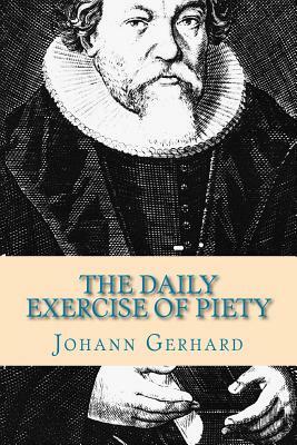 The Daily Exercise of Piety by Johann Gerhard