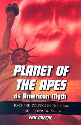 *planet of the Apes* as American Myth: Race, Politics, and Popular Culture by Eric Greene, Richard Slotkin