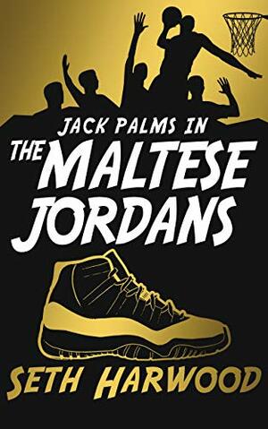 The Maltese Jordans: The Worldwide Chase for the Rarest Pair of Kicks by Seth Harwood