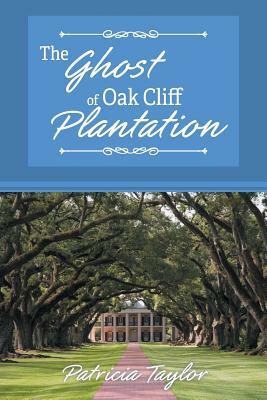 The Ghost of Oak Cliff Plantation by Patricia Taylor