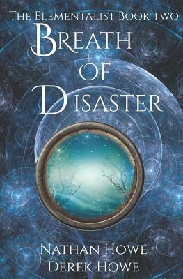 Breath of Disaster: Elementalist Book 2 by Derek Howe, Nathan Howe