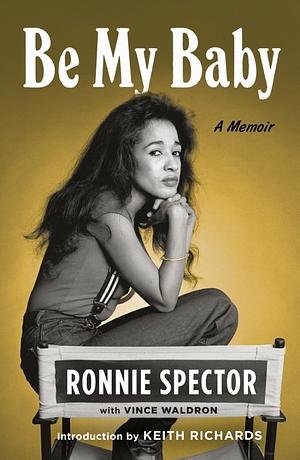 Be My Baby: A Memoir by Ronnie Spector