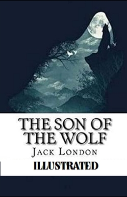 The Son of the Wolf Illustrated by Jack London