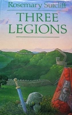 Three Legions: The Eagle of the Ninth, The Silver Branch and The Lantern Bearers by Rosemary Sutcliff, Rosemary Sutcliff