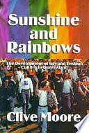 Sunshine and Rainbows: The Development of Gay and Lesbian Culture in Queensland by Clive Moore