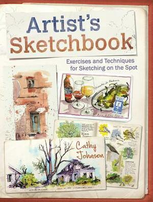 Artist's Sketchbook: Exercises and Techniques for Sketching on the Spot by Cathy Johnson