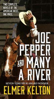 Joe Pepper and Many a River: Two Complete Novels of the American West by Elmer Kelton