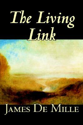 The Living Link by James De Mille, Fiction by James De Mille