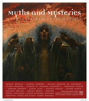 Myths and Mysteries: Symbolism and Swiss Artists by Pierre Rosenberg, Valentina Anker