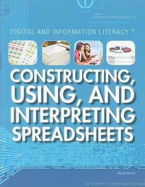 Constructing, Using, and Interpreting Spreadsheets by Philip Wolny