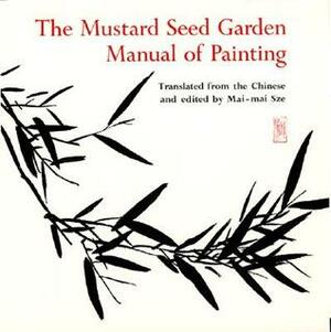 The Mustard Seed Garden Manual of Painting: A Facsimile of the 1887-1888 Shanghai Edition by Gai Wang