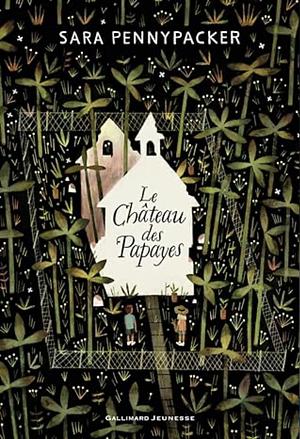 Le Château des Papayes by Sara Pennypacker