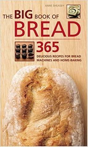 The Big Book of Bread: 365 Delicious Recipes for Bread Machines and Home-Baking by Anne Sheasby