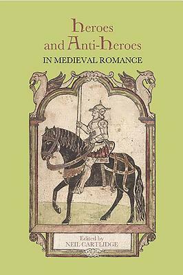 Heroes and Anti-Heroes in Medieval Romance by 