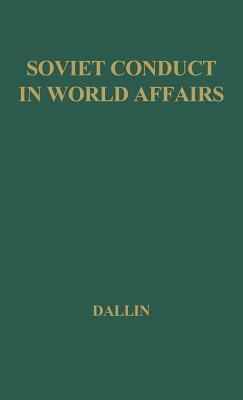 Soviet Conduct in World Affairs: A Selection of Readings by Alexander Dallin, Unknown, Dallin