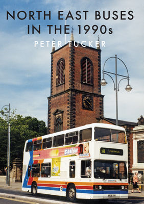 North East Buses in the 1990s by Peter Tucker