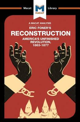An Analysis of Eric Foner's Reconstruction: America's Unfinished Revolution 1863-1877 by Jason Xidias