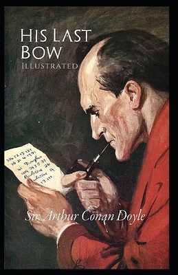 His Last Bow: Illustrated by Arthur Conan Doyle