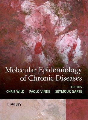 Molecular Epidemiology of Chronic Diseases by Paolo Vineis, Seymour Garte, Chris Wild