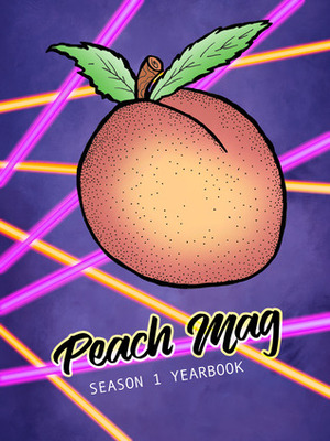 Peach Mag Season 1 Yearbook by Matthew Bookin, Rachelle Toarmino, Bre Kiblin