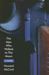 The Man Who Walked to the Moon: A Novella by Howard McCord