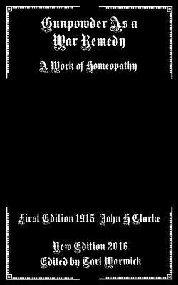 Gunpowder As A War Remedy: A Work of Homeopathy by John H. Clarke