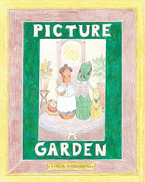 Picture a Garden by Linda Hornberg