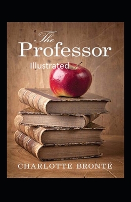 The Professor ILLUSTRATED by Charlotte Brontë