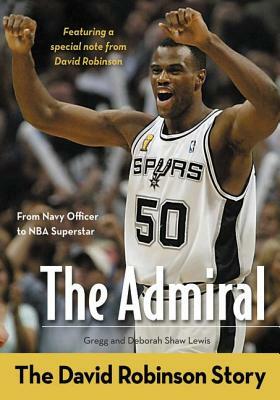 The Admiral: The David Robinson Story by Deborah Shaw Lewis, Gregg Lewis