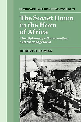 The Soviet Union in the Horn of Africa by Robert G. Patman