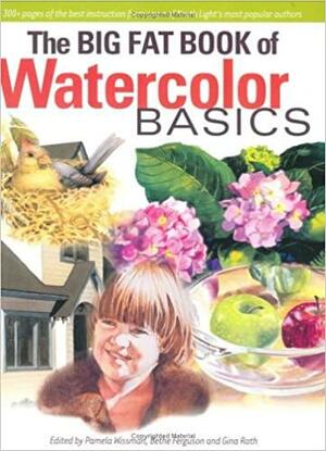 The Big Fat Book of Watercolor Basics by Pamela Wissman