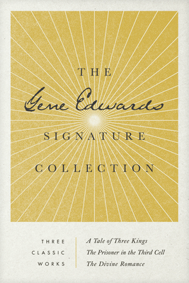 The Gene Edwards Signature Collection: A Tale of Three Kings / The Prisoner in the Third Cell / The Divine Romance by Gene Edwards