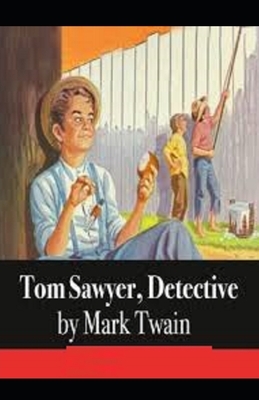 Tom Sawyer, Detective Illustrated by Mark Twain