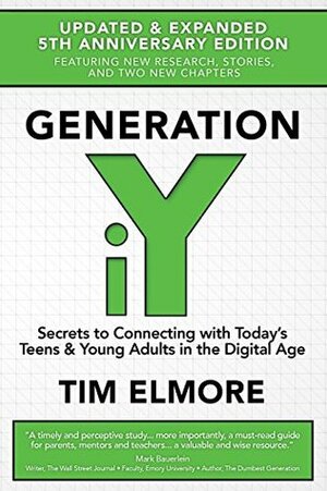 Generation iY: Secrets to Connecting With Today's Teens & Young Adults in the Digital Age by Tim Elmore