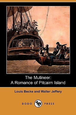 The Mutineer: A Romance of Pitcairn Island by Walter Jeffery, Louis Becke