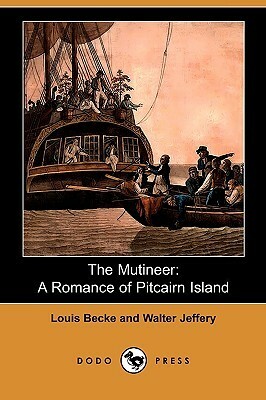 The Mutineer: A Romance of Pitcairn Island by Louis Becke, Walter Jeffery