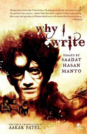 Why I Write: Essays by Saadat Hasan Manto by Aakar Patel, Saadat Hasan Manto