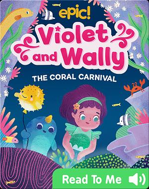 Violet and Wally: The Coral Carnival by Courtney Carbone