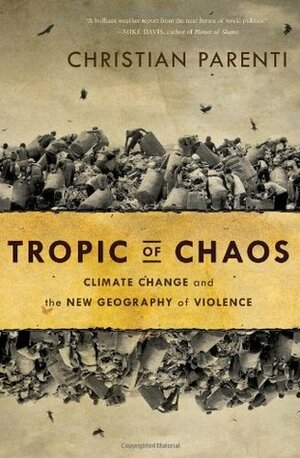 Tropic of Chaos: Climate Change and the New Geography of Violence by Christian Parenti