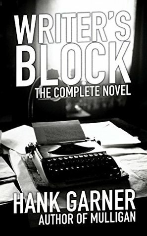 Writer's Block: the complete novel by Hank Garner