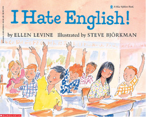 I Hate English! by Ellen Levine, Steve Bjorkman