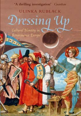 Dressing Up: Cultural Identity in Renaissance Europe by Ulinka Rublack