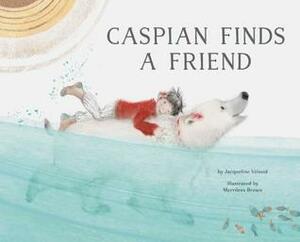 Caspian Finds a Friend by Jacqueline Veissid, Merrilees Brown