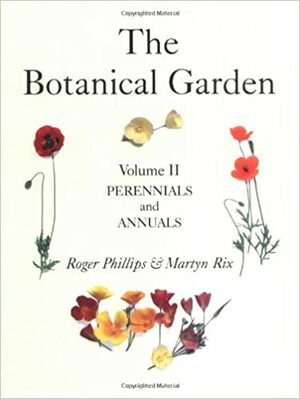 The Botanical Garden, Volume II: Perennials and Annuals by Roger Phillips, Martyn Rix